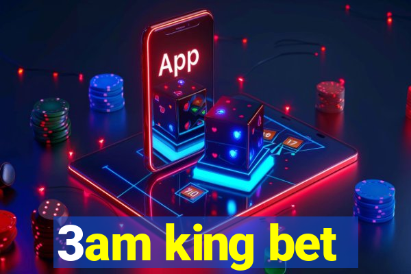 3am king bet